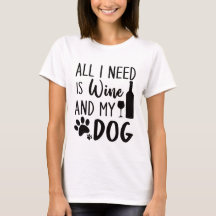 Het enige wat ik nodig heb is wijn en mijn hond.