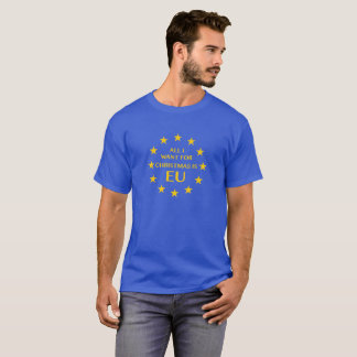 Het enige wat ik voor Kerstmis wil is EU T-shirt