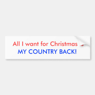 Het enige wat ik voor Kerstmis wil is, MIJN LAND t Bumpersticker