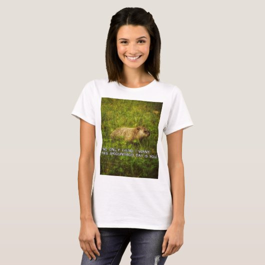 Het enige wat ik wil dit Groundhog Day t-shirt (Voorkant volledig)