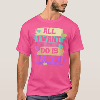 Het enige wat ik wil doen is hiphop dansen t-shirt