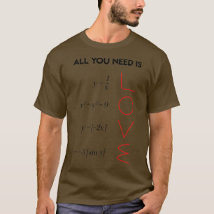 Het enige wat je nodig hebt is Love Wiskunde Teach T-shirt
