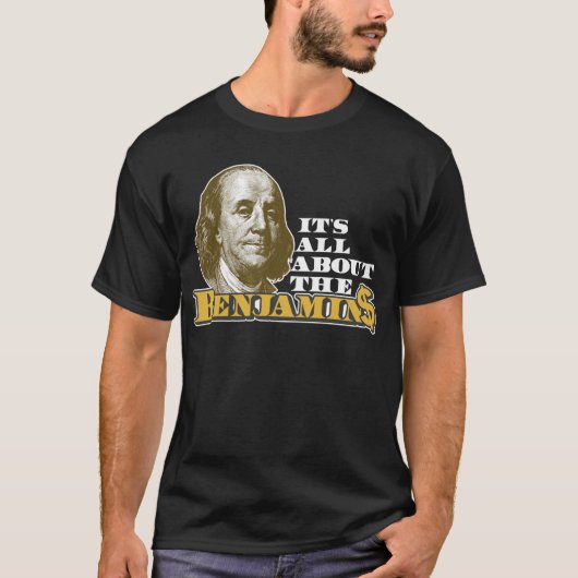 Het gaat allemaal om de Benjamins T-shirt (Voorkant)