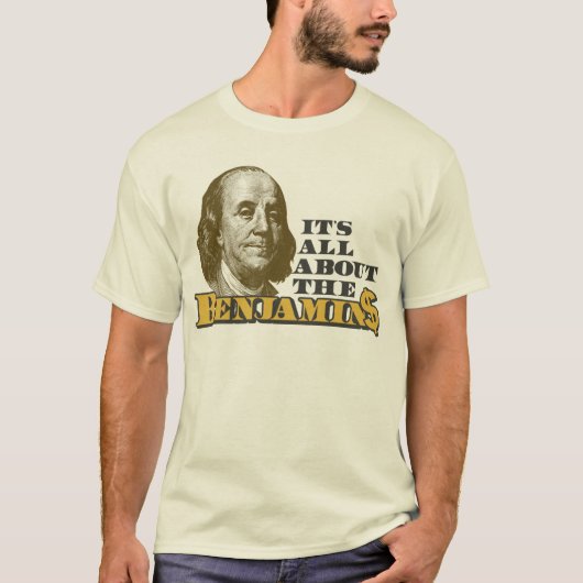 Het gaat allemaal om de Benjamins T-shirt (Voorkant)