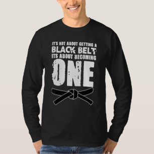 Het gaat er niet om een zwarte gordel te krijgen d t-shirt