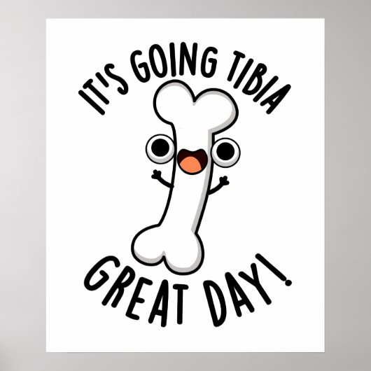 Het gaat naar Tibia Great Day Funny Bone Pun Poster (Voorkant)