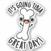 Het gaat naar Tibia Great Day Funny Bone Pun Sticker (Voorkant)