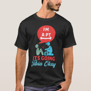 Het gaat Tibia prima  Fysiotherapie FT Therapeut T-shirt