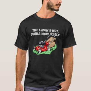 Het gazon zal zichzelf niet maaien t-shirt