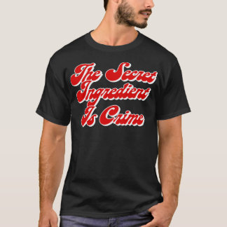 Het geheime ingrediënt is misdaad super hans citat t-shirt