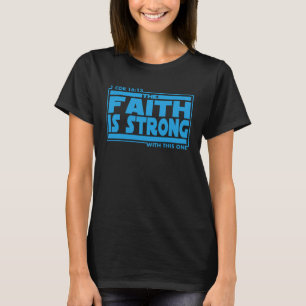 Het geloof is sterk met deze ene Bijbel Verse Chri T-shirt