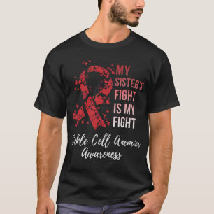 Het gevecht van mijn zus is mijn strijd tegen sikk t-shirt