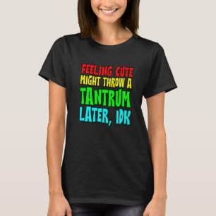 Het gevoel dat de trommel een Tantrum later Idk ka T-shirt