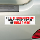 Het geweldige aan wetenschap is dat het waar is me bumpersticker (Op auto)