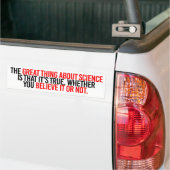 Het geweldige aan wetenschap is dat het waar is me bumpersticker (Op Truck)