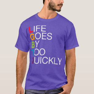 Het geweldige LGBQ-leven gaat te snel door de koud T-shirt