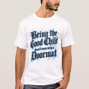 Het goede kind zijn betekent niet dat je een deurm t-shirt