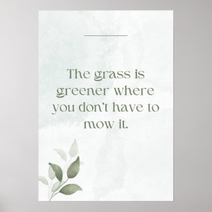 Het gras is groener waar je niet hoeft te maaien poster
