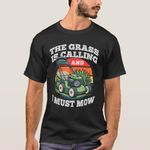 Het gras roept en ik moet grappige tuinieren maaie t-shirt