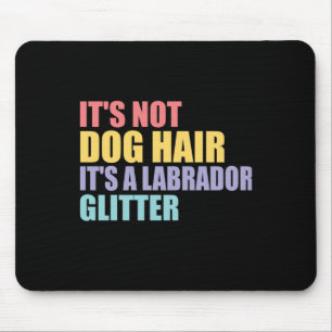 Het haar van de hond is geen labrador glitter muismat