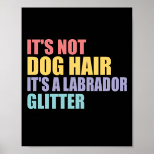 Het haar van de hond is geen labrador glitter poster
