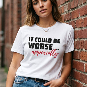 Het had slechter gekund ... Blijkbaar Sarcastisc T-shirt