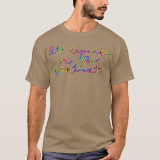 Het hangt af van de Context Tye Dye T-shirt