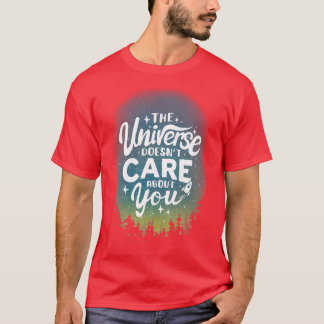 Het heelal geeft u geen zorg over uw Sarcastische  T-shirt