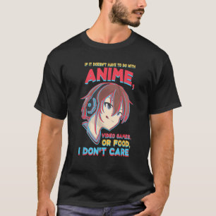 Het hoeft geen anime-videogames te doen of voedsel t-shirt