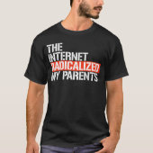 Het internet radicaliseerde mijn ouders t-shirt (Voorkant)