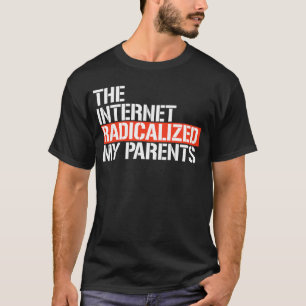 Het internet radicaliseerde mijn ouders t-shirt