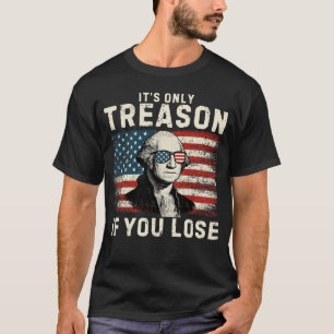 Het is alleen verraad als je George W verliest T-shirt