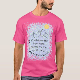 Het is allemaal bergafwaarts vanaf hier, behalve d t-shirt