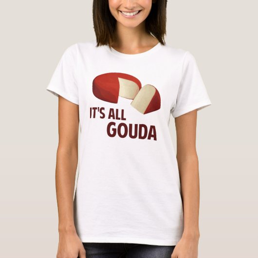 Het is allemaal goed met Gouda Cheese T-shirt (Voorkant)
