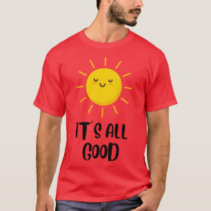 Het is allemaal goed zonneschijn t-shirt