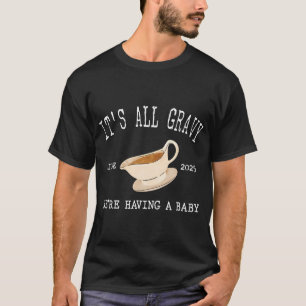 Het is allemaal jus, we hebben een Baby shower aan T-shirt