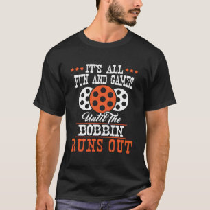 Het is allemaal leuk en games - naaien naaister dr t-shirt