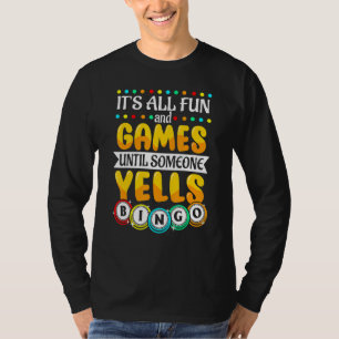 Het is allemaal leuk en games tot iemand bingo B T-shirt