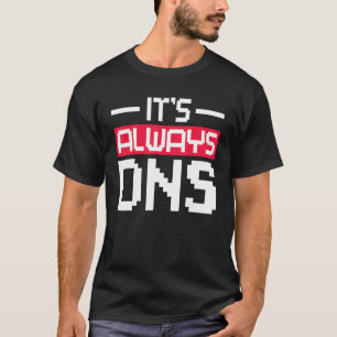 Het is altijd DNS Network Admin T-shirt
