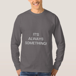 HET IS ALTIJD IETS! T-SHIRT
