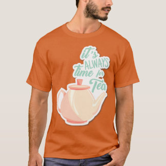 Het is altijd tijd voor thee-thee-minnaar-drinker t-shirt