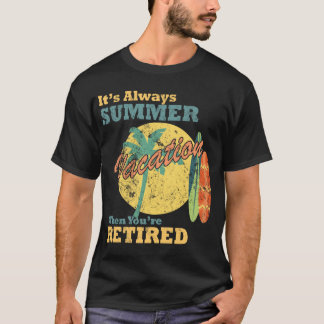 Het is altijd vakantie als je met pensioen bent t-shirt