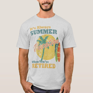 Het is altijd zomervakantie als je met pensioen be t-shirt