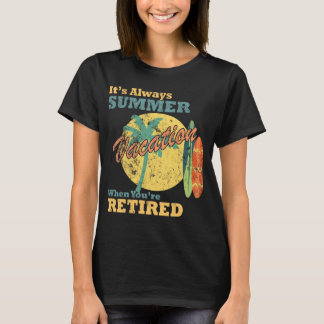 Het is altijd zomervakantie als je met pensioen be t-shirt