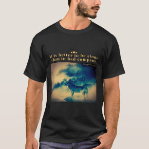 Het is beter dan in slecht bedrijf alleen te zijn t-shirt