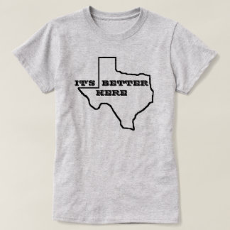 HET IS BETER HIER DE KATOENDEELTJES VAN TEXAS VROU T-SHIRT