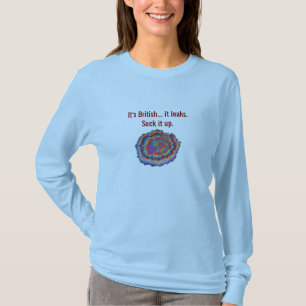 Het is Brits... het lekt. T-shirt