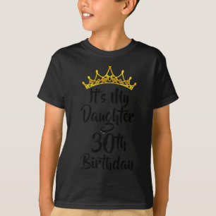 Het is de 30e verjaardag van mijn dochter Kroon Ge T-shirt