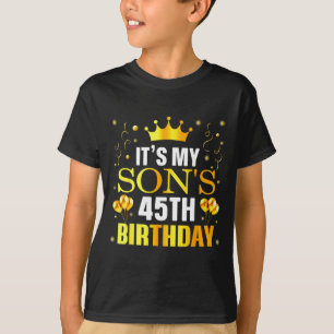 Het is de 45e verjaardag van mijn zoon Gefelicitee T-shirt