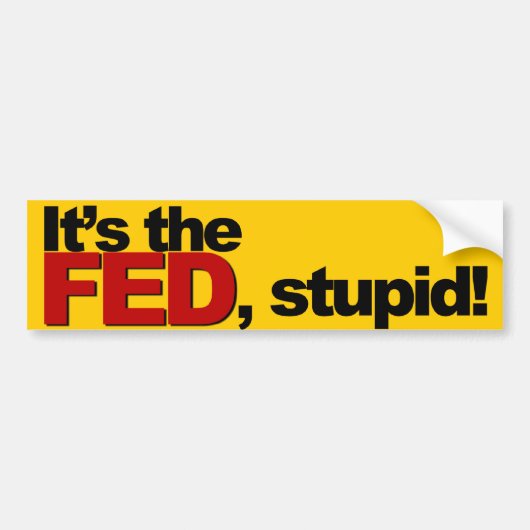 Het is de FED, stom. Bumpersticker (Voorkant)